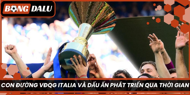 Con đường VĐQG Italia và dấu ấn phát triển qua thời gian