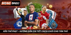 Kèo Thẻ Phạt – Hướng Dẫn Chi Tiết Cách Chơi Cho Tân Thủ