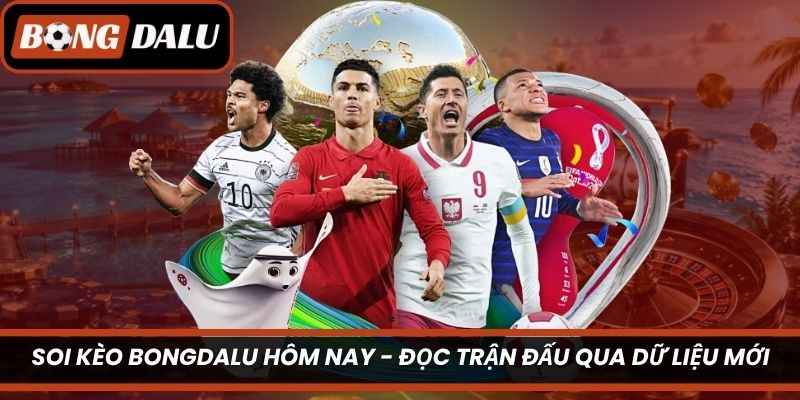 Soi Kèo Bongdalu Hôm Nay
