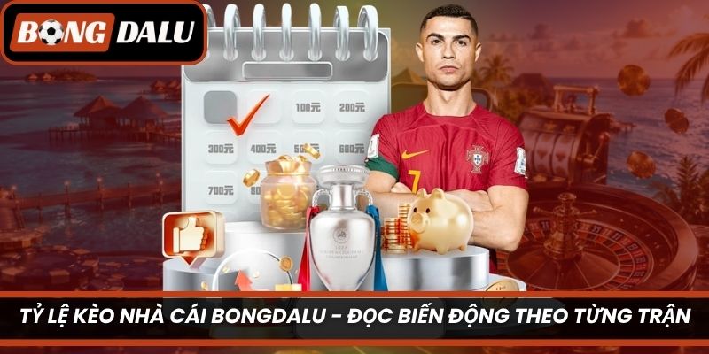 Tỷ Lệ Kèo Nhà Cái Bongdalu